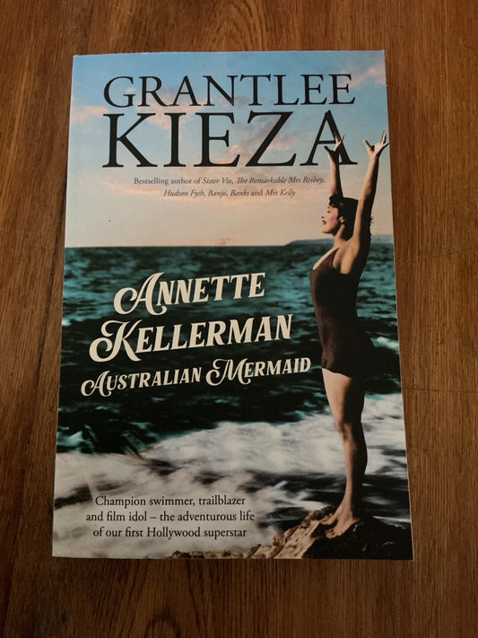 Annette Kellerman: Australian mermaid. Grantlee Kieza. 2025.