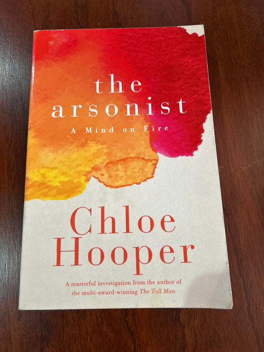 Arsonist: mind on fire. Chloe Hooper. 2018.