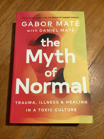 Myth of normal: illness, health and healing in a toxic culture. Gabor Mate. 2022.