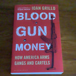 Blood, gun, money: how America arms gangs and cartels. Iona Grillo. 2021.
