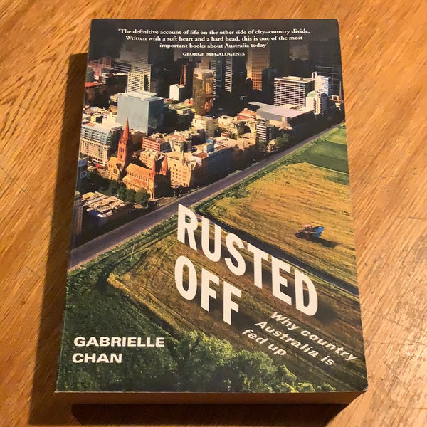 Rusted off: why country Australia is fed up. Gabrielle Chan. 2018.