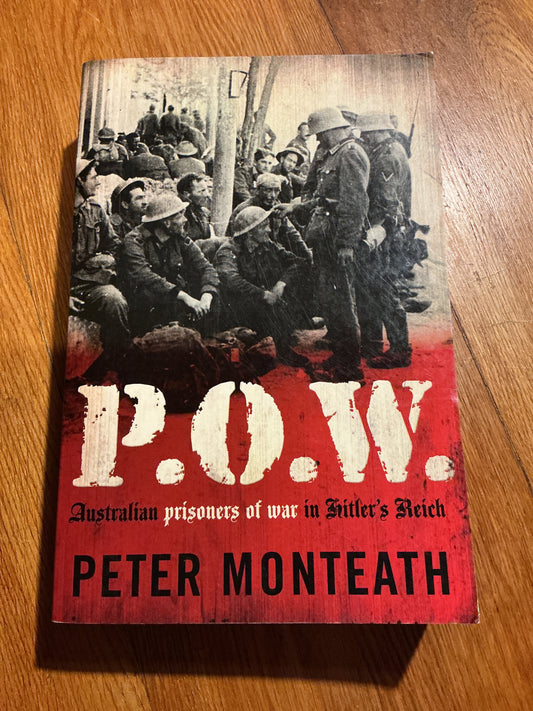 P.O.W: Australian prisoners of war in Hitler’s Reich. Peter Monteath. 2011.