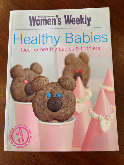 Healthy babies: food for healthy babies & toddlers. Australian Women’s Weekly. 2009.