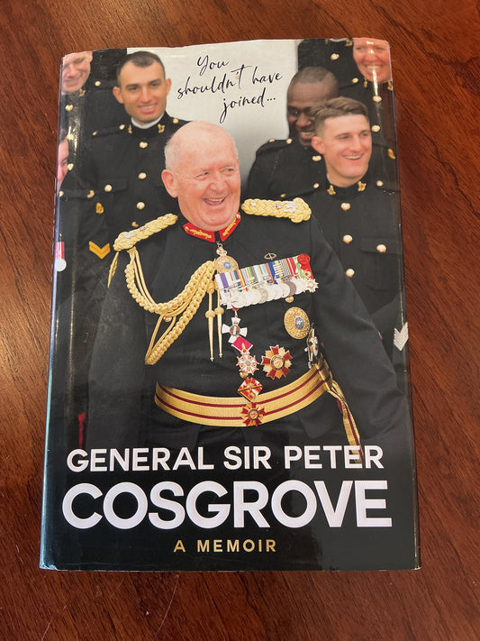 You shouldn’t have joined: a memoir. Peter Cosgrove. 2020.