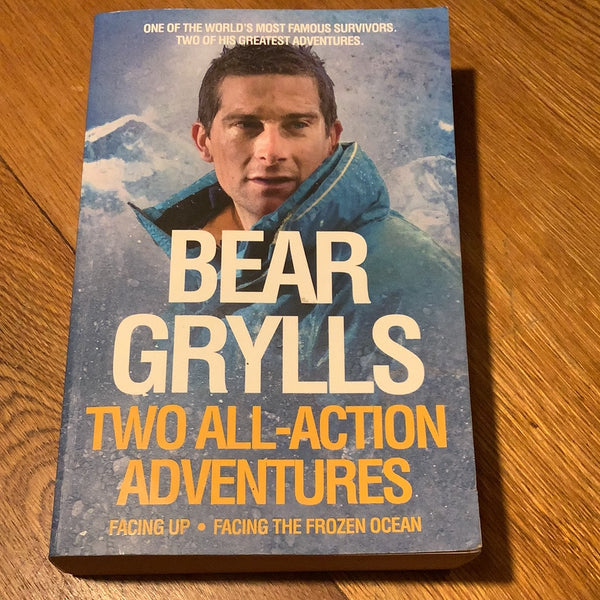 Two all-action adventures: Facing up & Facing the frozen ocean. Bear Grylls. 2011.