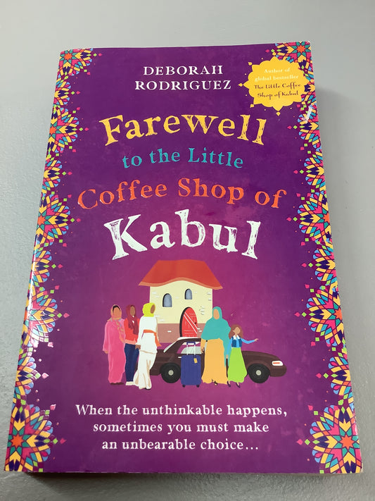 Farewell to the Little Coffee Shop of Kabul. Deborah Rodriguez. 2023.