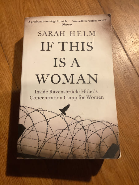 If this is a woman: inside Ravensbruck: Hitler’s concentration camp for women. Sarah Helm. 2015.