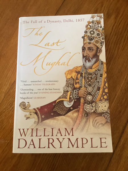 Last Mughal: the fall of a dynasty, Delhi 1857. William Dalrymple. 2007.