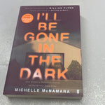 I’ll be gone in the dark. Michelle McNamara. 2018.