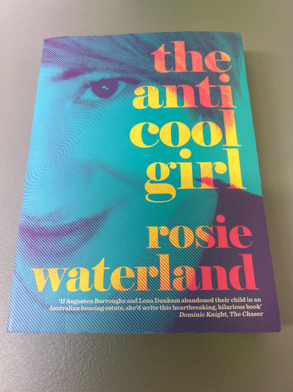 Anti-cool girl. Rosie Waterland. 2015.