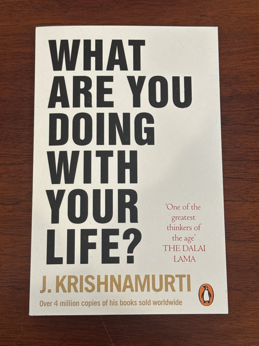 What are you doing with your life? J. Krishnamurti. 2018.