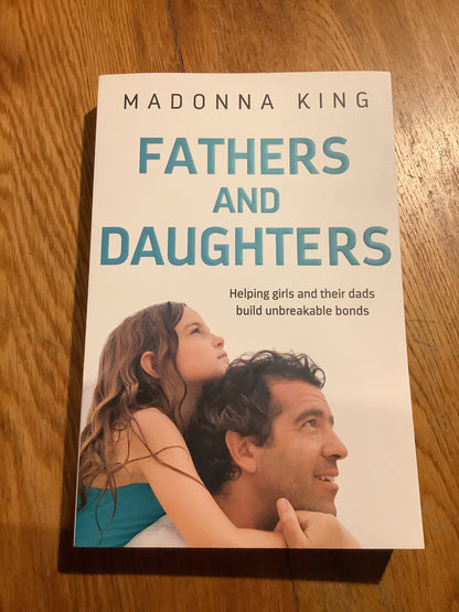 Fathers and daughters: helping girls and their dads build unbreakable bonds. Madonna King. 2018.