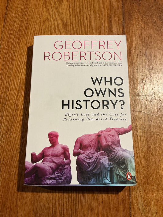 Who owns history?: Elgin’s loot and the case for returning plundered treasure. Geoffrey Robertson. 2020.