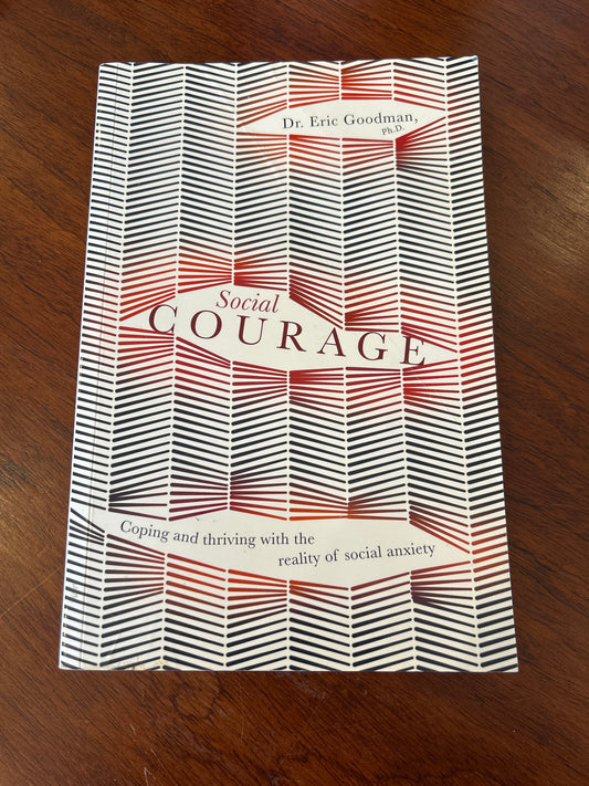 Social courage: coping and thriving with the reality of social anxiety. Eric Goodman. 2018.