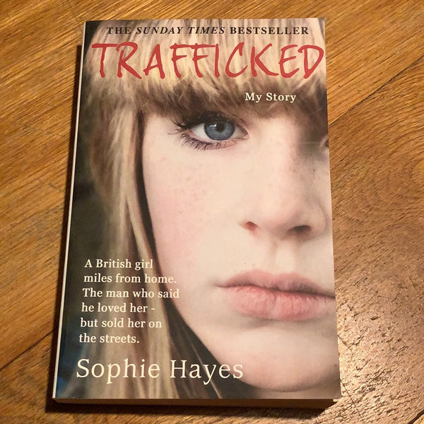 Trafficked: my story. Sophie Hayes. 2012.