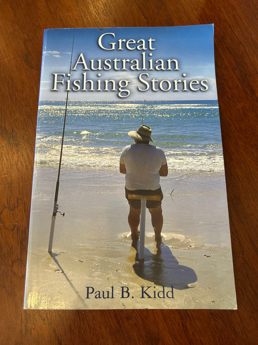 Great Australian fishing stories. Paul B. Kidd. 2003.