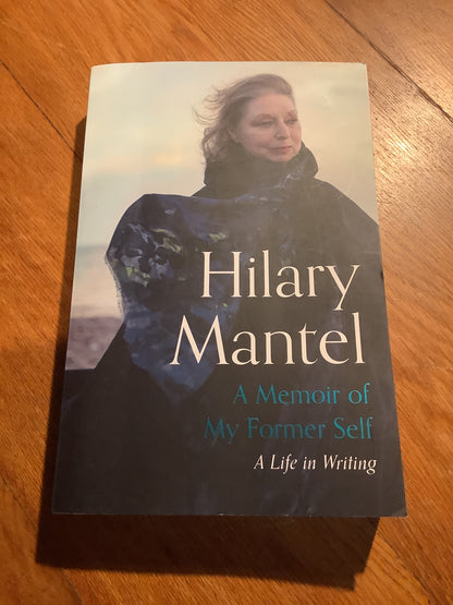 Memoir of my former self: a life in writing. Hilary Mantel. 2023.