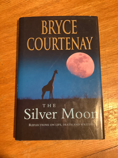 Silver moon: reflections on life, death and writing. Bryce Courtenay. 2014.