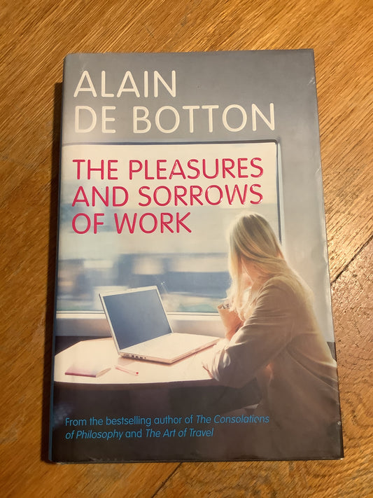 Pleasures and sorrows of work. Alain De Botton. 2009.