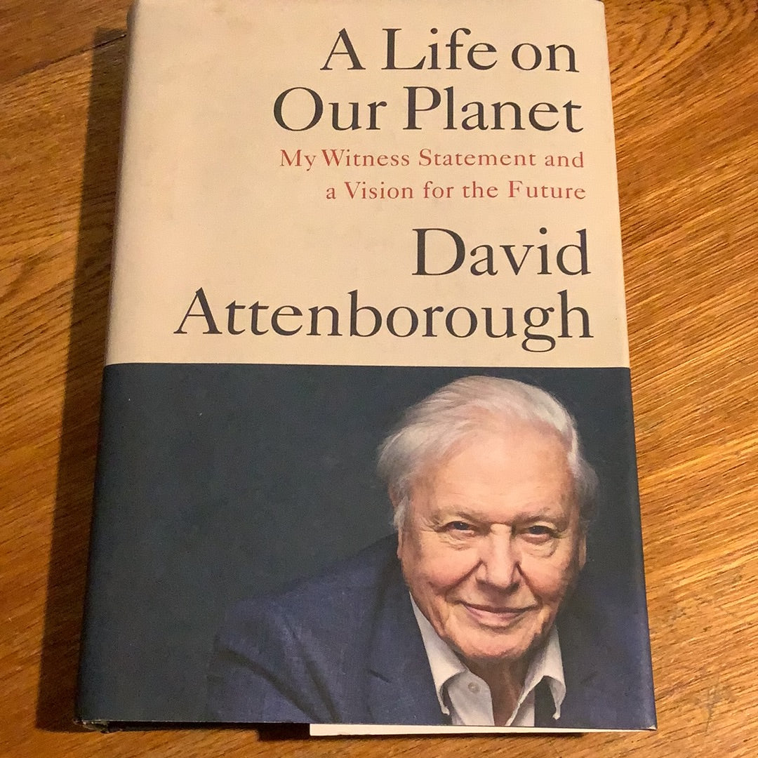 Life on our planet: my witness statement and a vision for the future. David Attenborough & Jonnie Hughes. 2020.