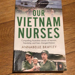 Our Vietnam nurses: compelling Australian stories of heroism, friendship and lives changed forever. Annabelle Brayley. 2017.