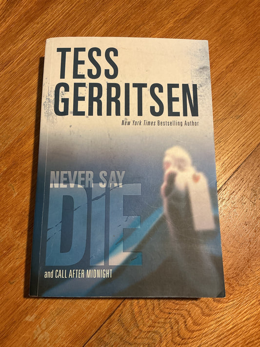 Never say die and Call after midnight. Tess Gerritsen. 2006.