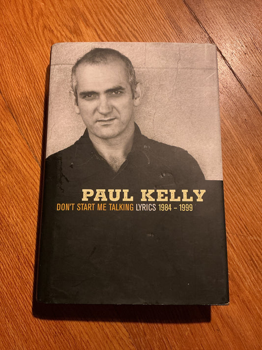 Don’t start me talking lyrics 1984 - 1999. Paul Kelly. 1999.