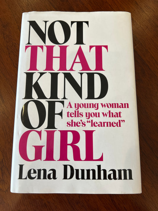 Not that kind of girl. Lena Dunham. 2014.