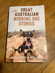 Great Australian working dog stories. Angela Goode & Mike Hayes. 2009.