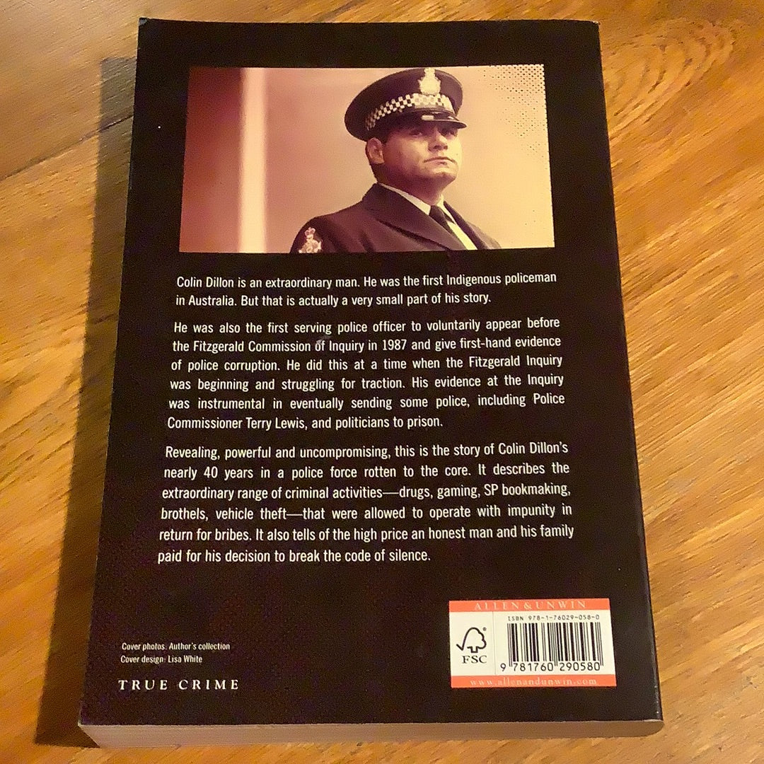 Code of silence: how one honest police officer took on Australia’s most corrupt police force. Colin Dillon & Tom Gilling. 2016.