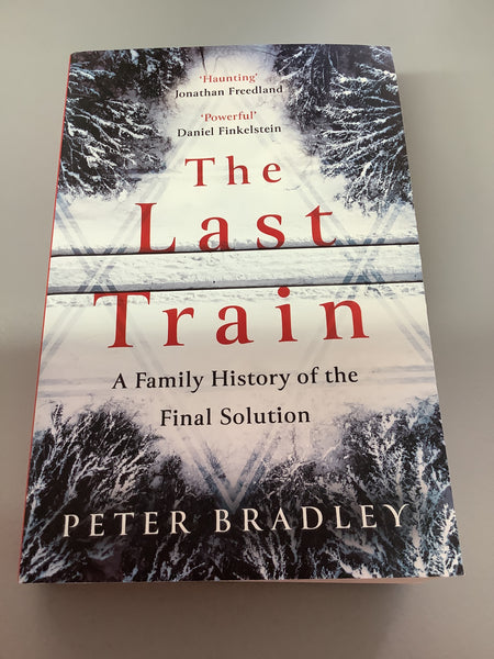 Last train: a family history of the Final Solution. Peter Bradley. 2022.