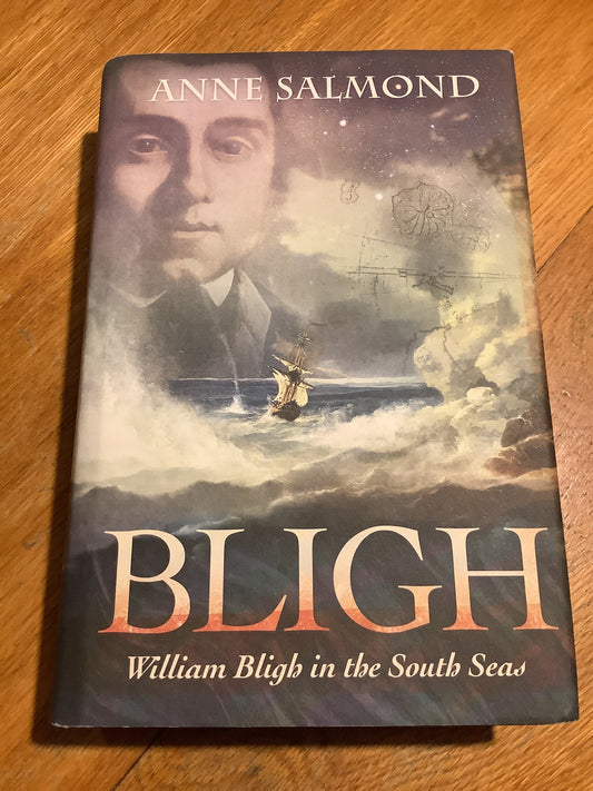 Bligh: William Bligh in the South Seas. Anne Salmond. 2011.