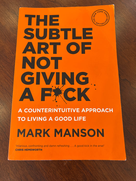 Subtle art of not giving a f*ck: a counterintuitive approach to living a good life. Mark Manson. 2018.