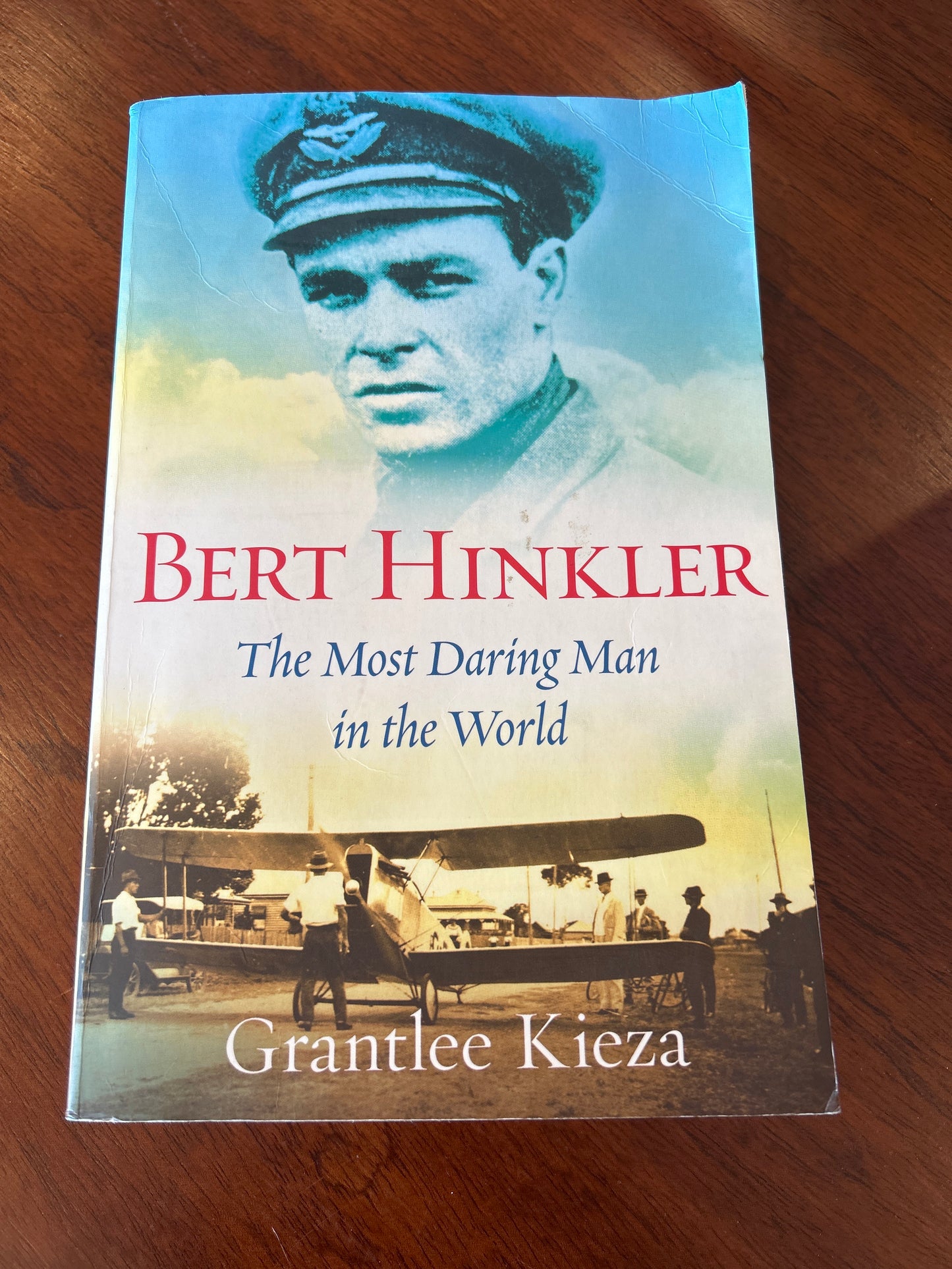 Bert Hinkler: the most daring man in the world. Grantlee Kieza. 2012.