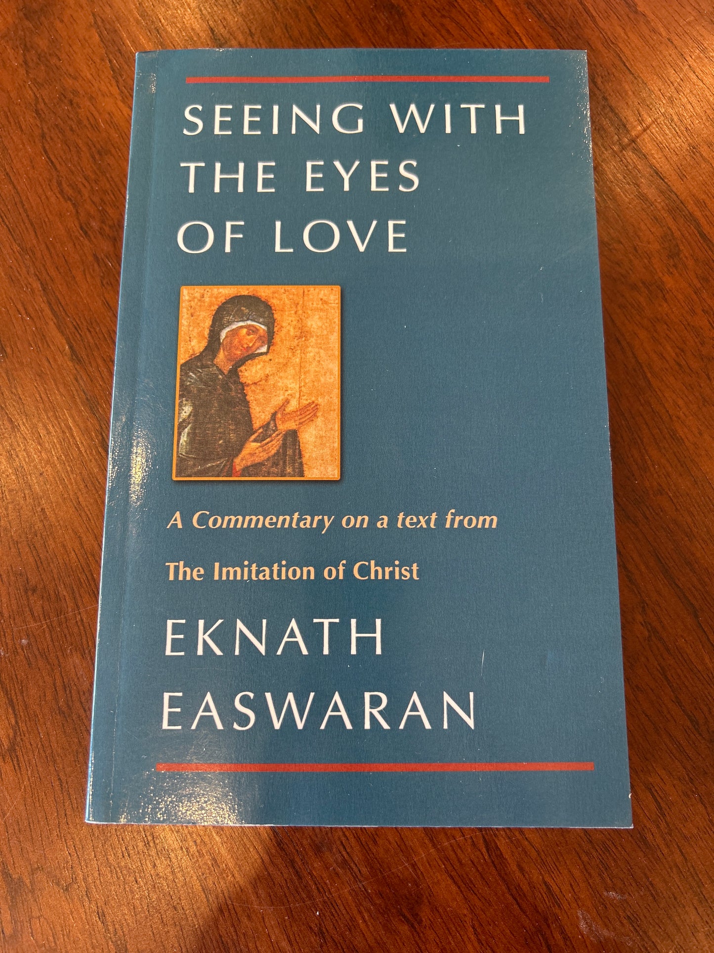 Seeing with the eyes of love: Eknath Easwaran on The Imitation of Christ. Eknath Easwaran. 1996.