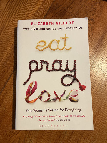 Eat, pray, love. Elizabeth Gilbert. 2007.