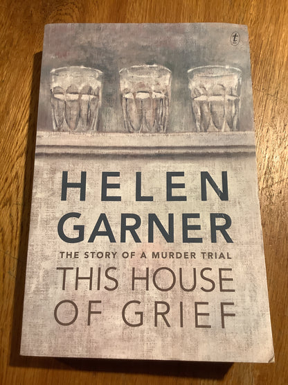 This house of grief: the story of a murder trial. Helen Garner. 2014.