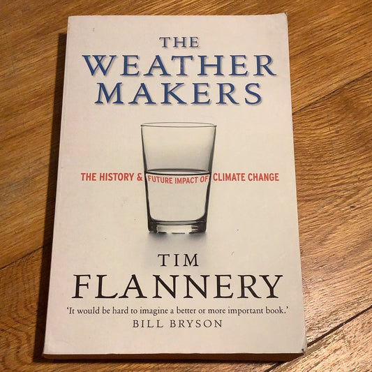 Weather makers: the history and future impact of climate change. Tim Flannery. 2005.