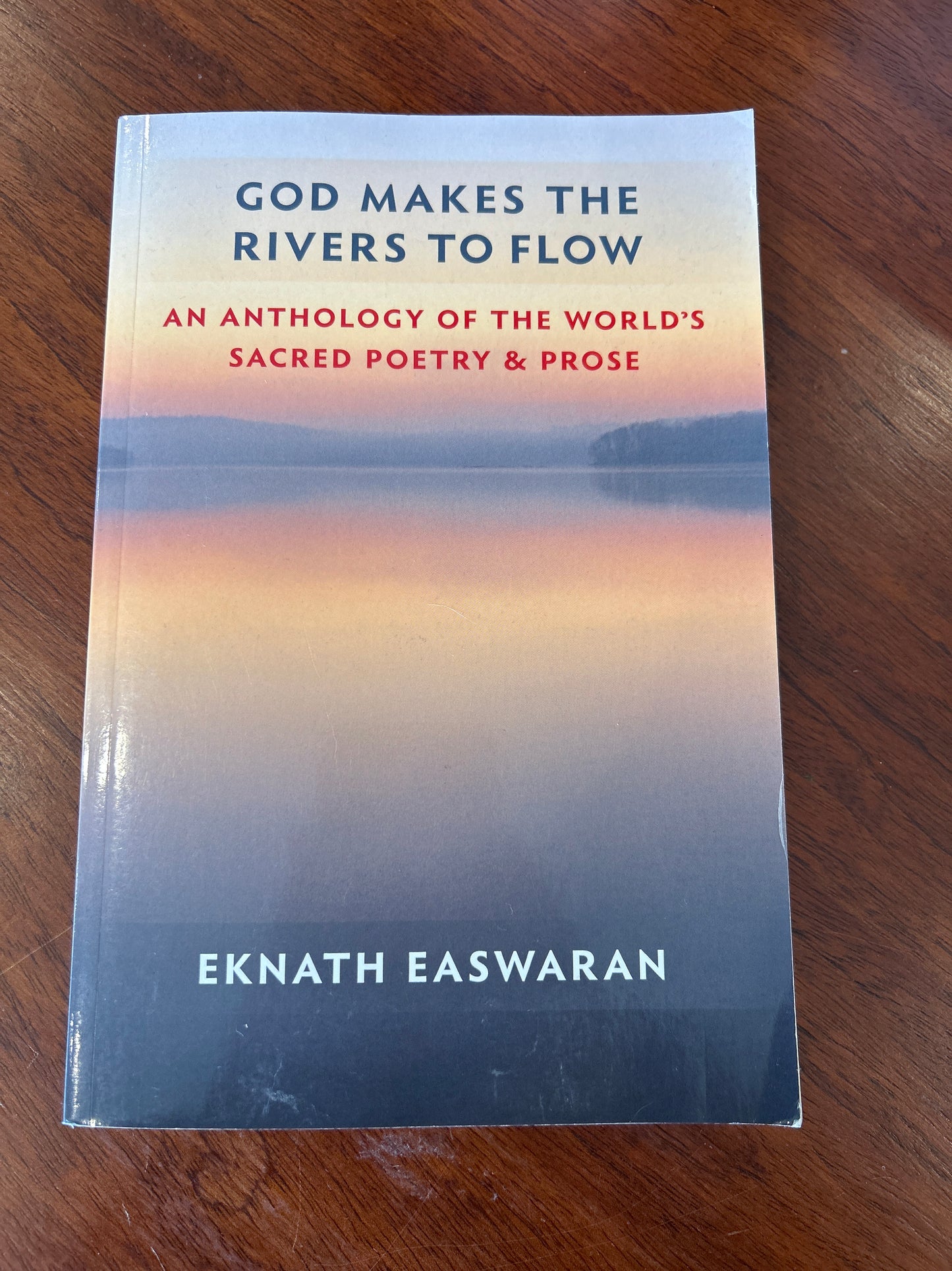 God makes the rivers to flow: an anthology of the world’s sacred poetry & prose. Eknath Easwaran. 2009.