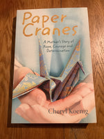 Paper cranes: a mother’s story of hope, courage and determination. Cheryl Koenig. 2008.