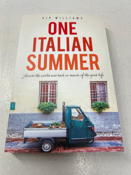 One Italian summer: across the world and back in search of the good life. Pip Williams. 2018.