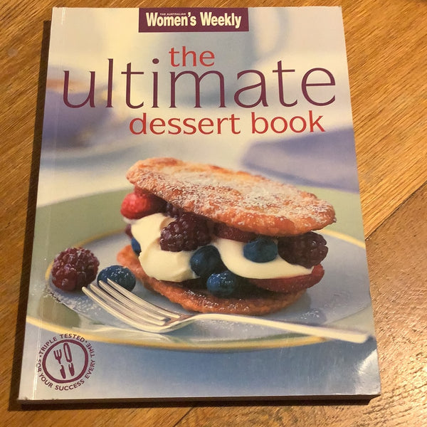 Ultimate dessert book. Australian Women’s Weekly. 2007.