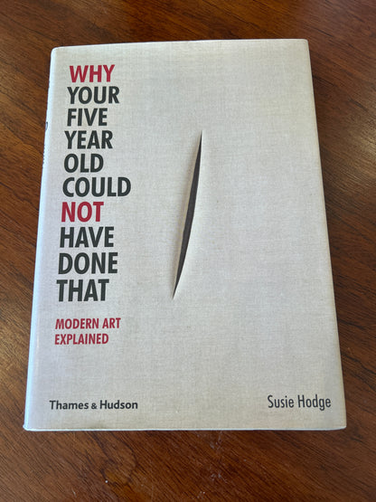 Why your five year old could not have done that: modern art explained. Susie Hodge. 2012.