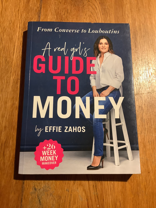 Real girl’s guide to money: from Converse to Louboutins. Effie Zahos. 2019.