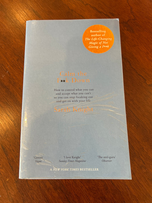 Calm the f**k down: how to control what you can and accept what you can’t so you can stop freaking out and get on with your life. Sarah Knight. 2018.