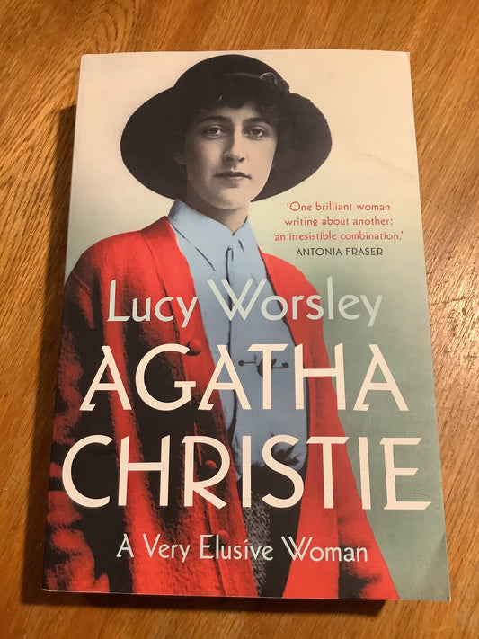 Agatha Christie: a very elusive woman. Lucy Worsley. 2022.