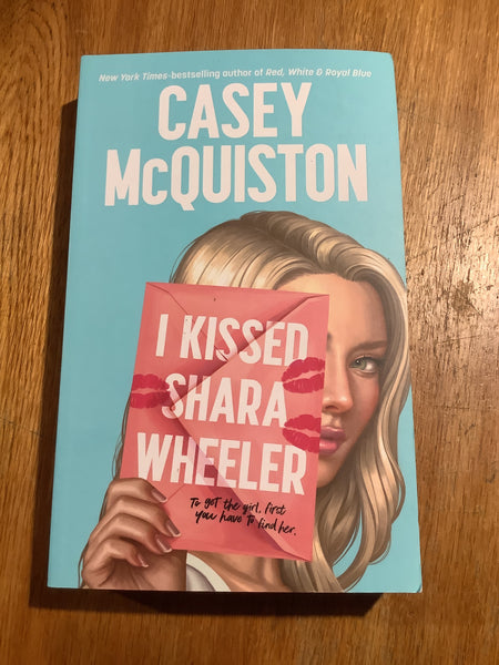 I kissed Shara Wheeler. Casey McQuiston. 2022.