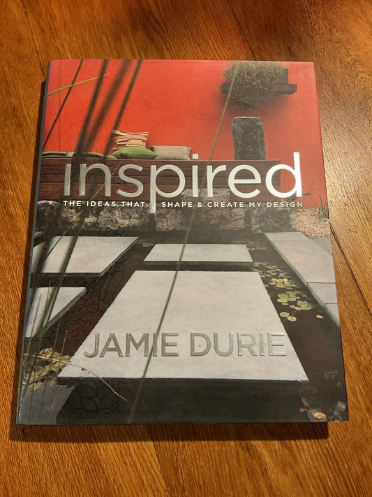 Inspired: the ideas that shape & create my design. Jamie Durie. 2006.