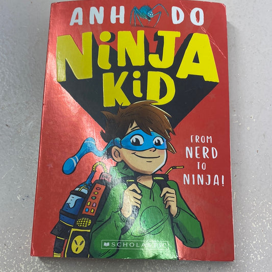 Ninja kid: from nerd to ninja. Anh Do. 2018.