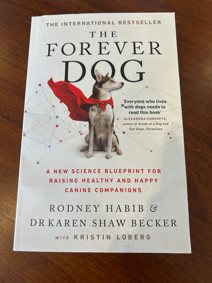 Forever Dog A new science blueprint for raising healthy and happy canine companions. Rodney Habib & Dr Karen Shaw Becker. 2021.